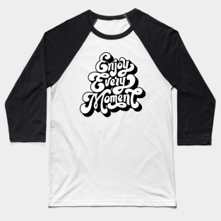 Inspirational Quotes - Inspirational Words Typography Design Art - Enjoy Every Moment Baseball T-Shirt